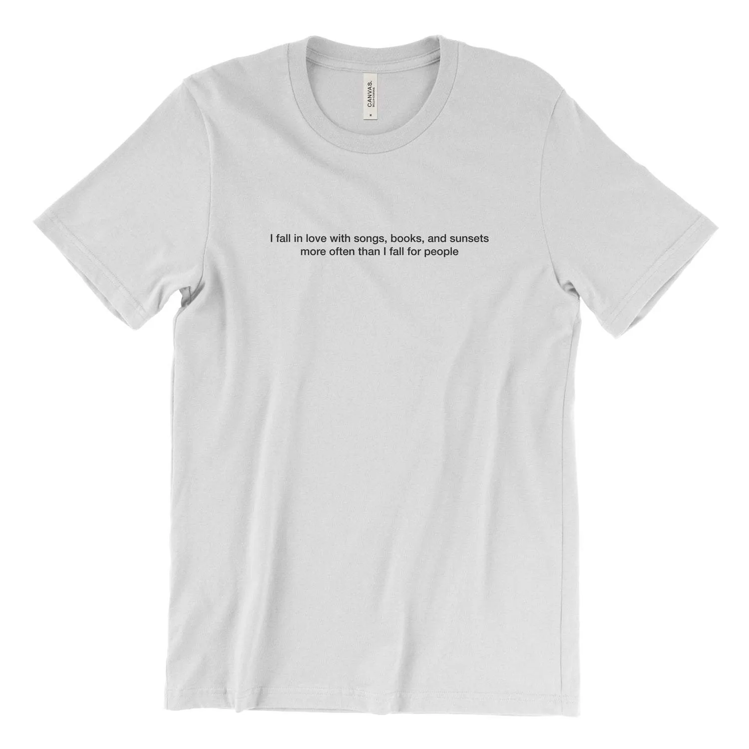 I fall in love with songs, books and sunsets more often than I fall for people T-Shirt (white)